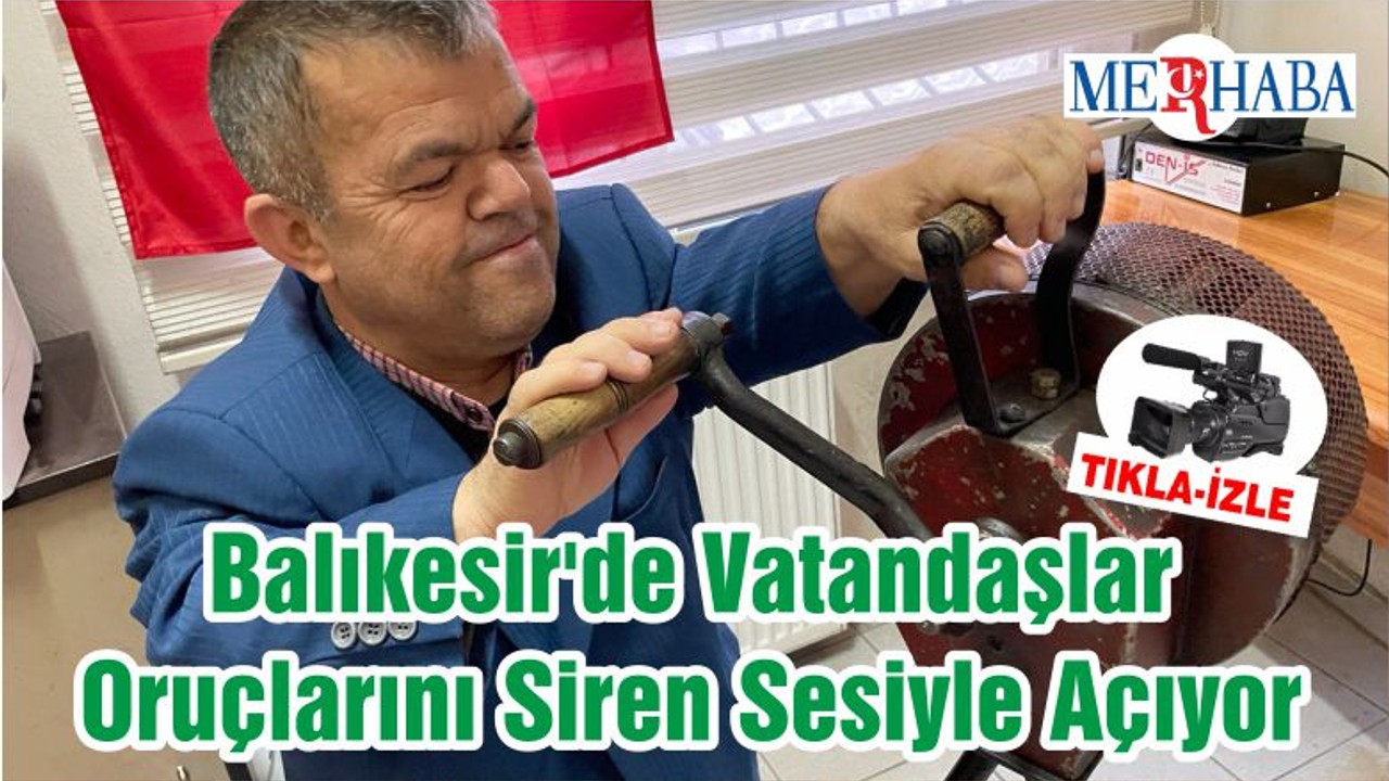 Balıkesir'de Vatandaşlar Oruçlarını Siren Sesiyle Açıyor