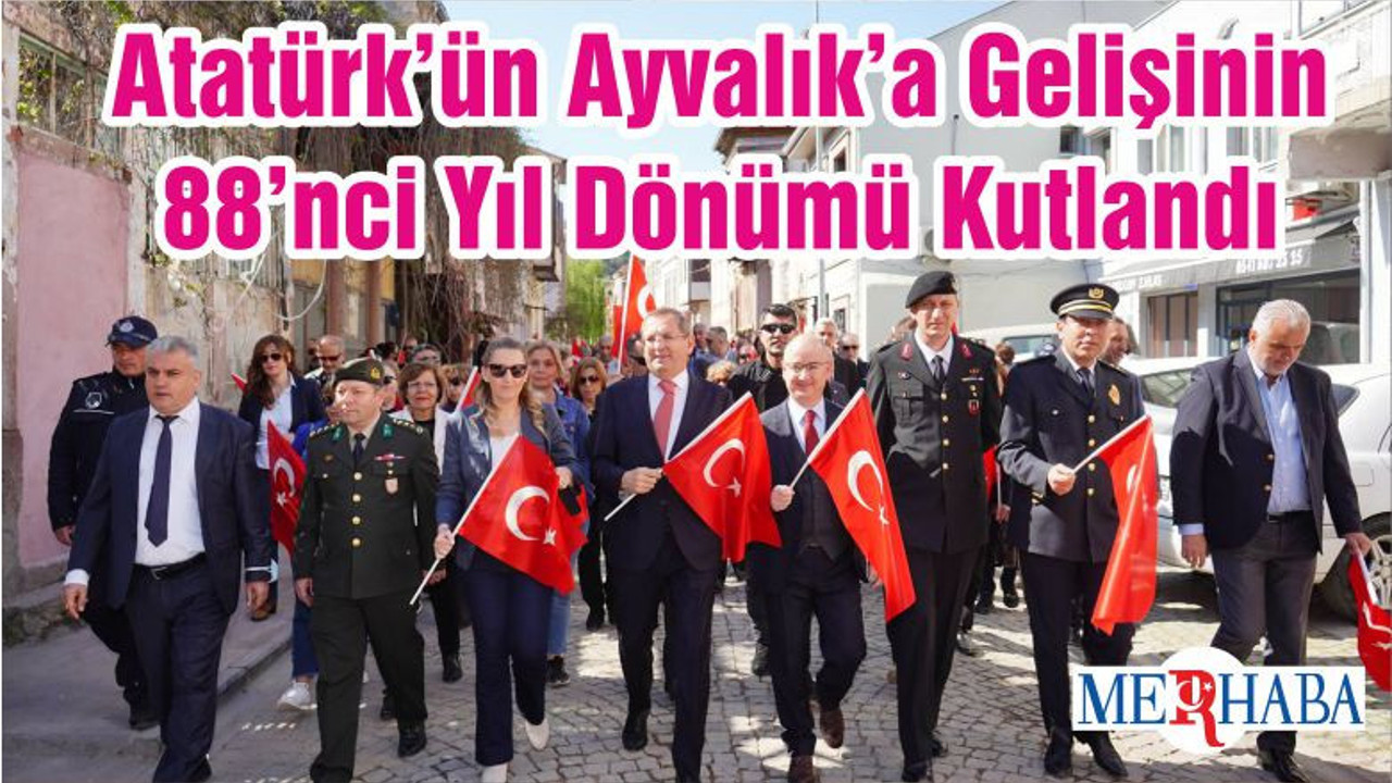 Atatürk’ün Ayvalık’a Gelişinin 88’nci Yıl Dönümü Kutlandı