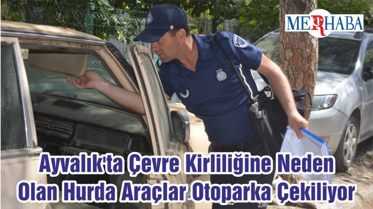 Ayvalık'ta Çevre Kirliliğine Neden Olan Hurda Araçlar Otoparka Çekiliyor