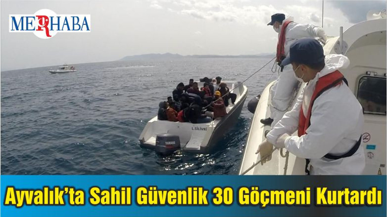 Ayvalık’ta Sahil Güvenlik 30 Göçmeni Kurtardı