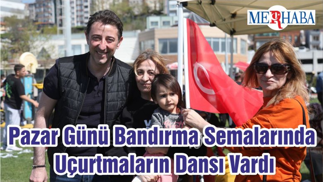 Pazar Günü Bandırma Semalarında Uçurtmaların Dansı Vardı