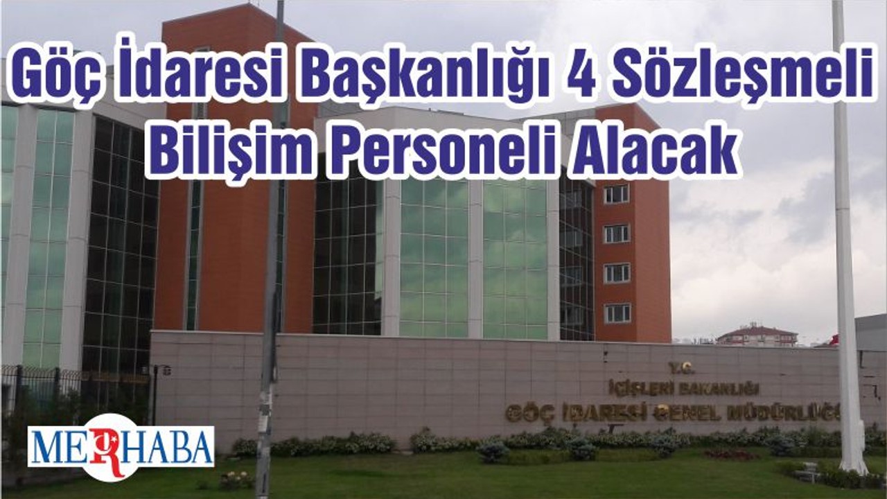 Göç İdaresi Başkanlığı 4 Sözleşmeli Bilişim Personeli Alacak