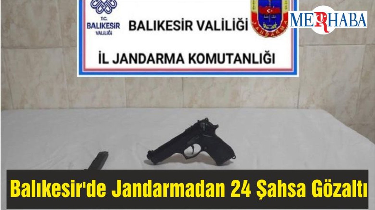 Balıkesir'de Jandarmadan 24 Şahsa Gözaltı