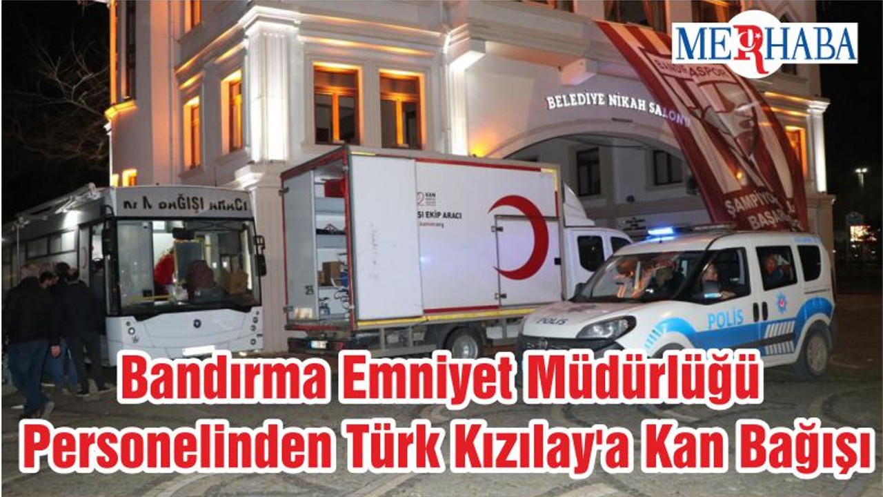 Bandırma Emniyet Müdürlüğü Personelinden Türk Kızılay'a Kan Bağışı