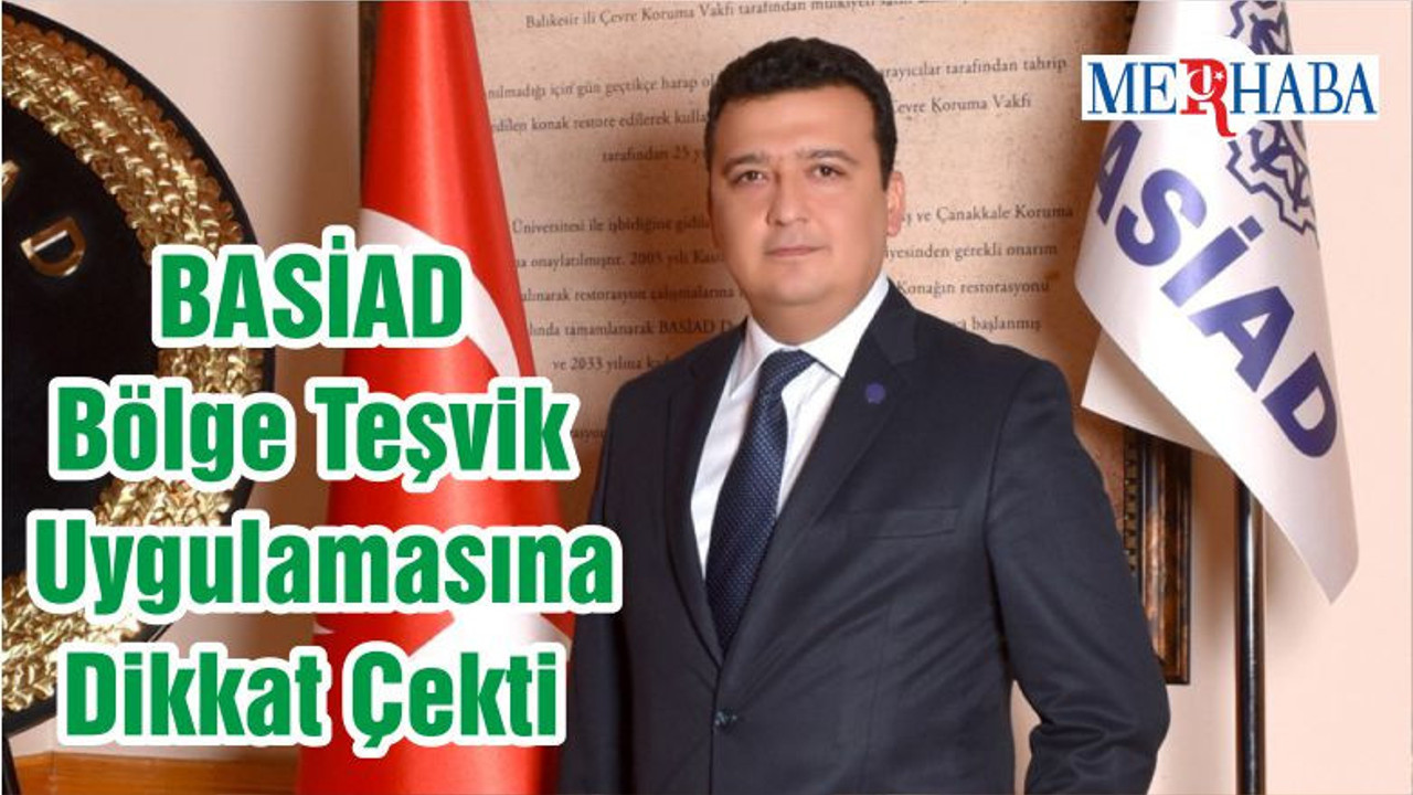 Basiad Bölge Teşvik Uygulamasına Dikkat Çekti