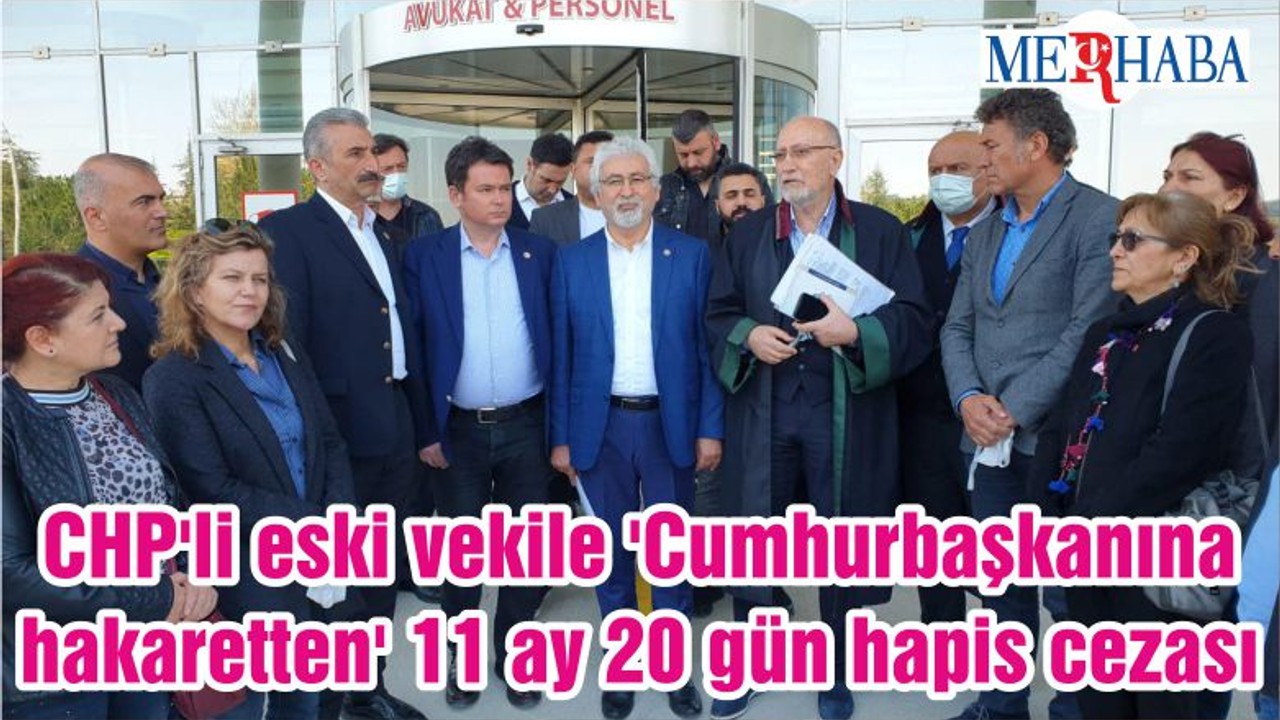 CHP'li Eski Vekile 'Cumhurbaşkanına Hakaretten' 11 Ay 20 Gün Hapis Cezası