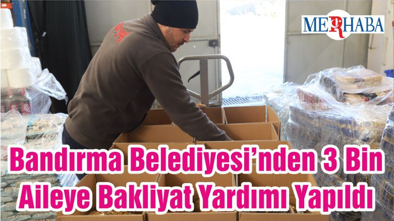 Bandırma Belediyesi’nden 3 Bin Aileye Bakliyat Yardımı Yapıldı