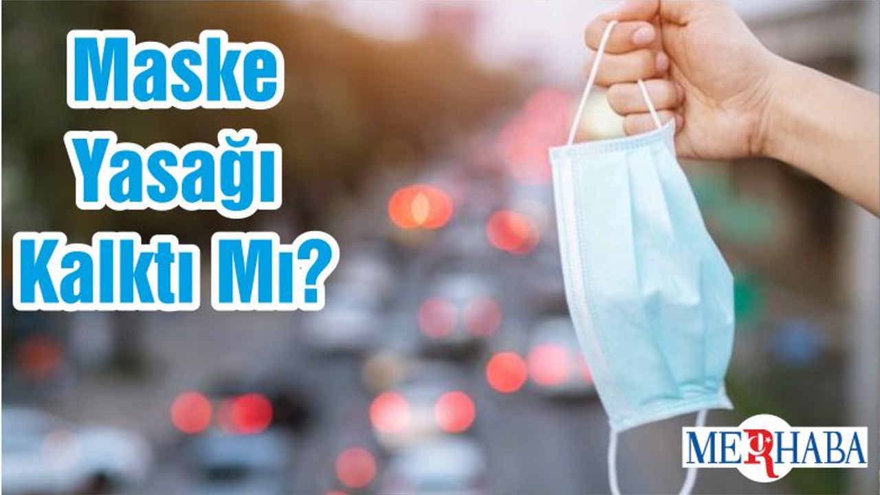 Maske Yasağı Kalktı Mı?