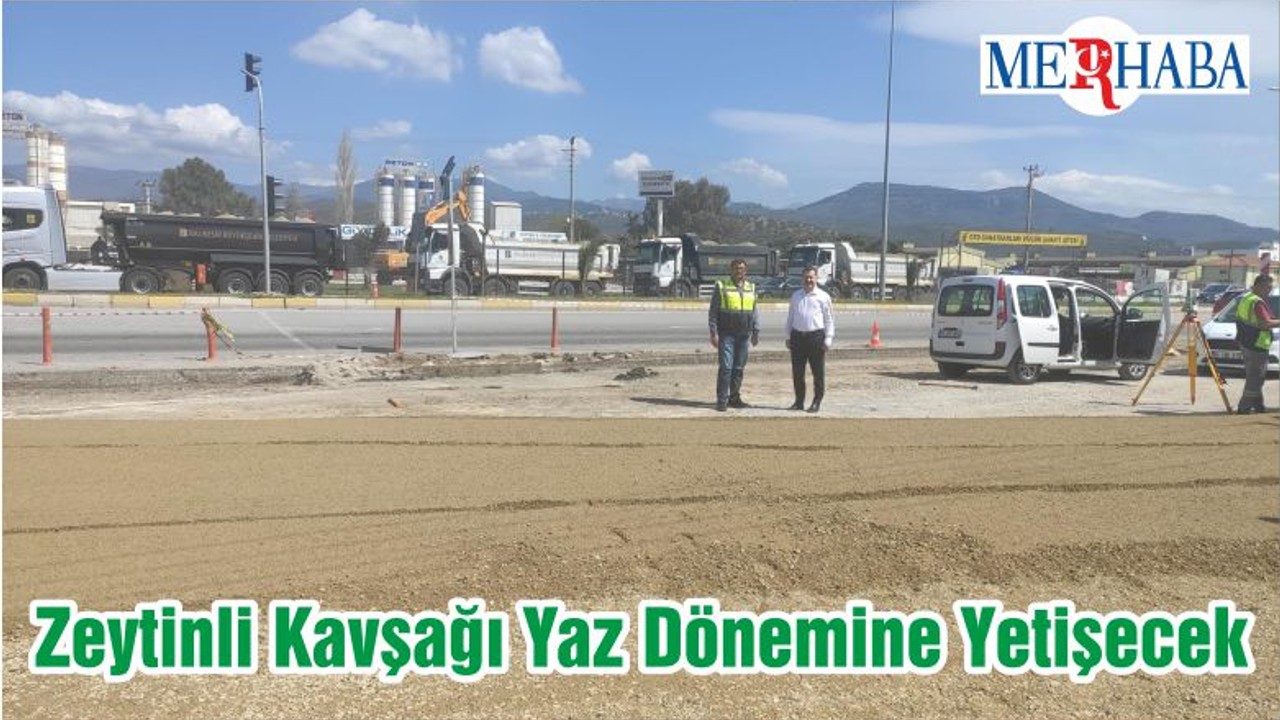 Zeytinli Kavşağı Yaz Dönemine Yetişecek