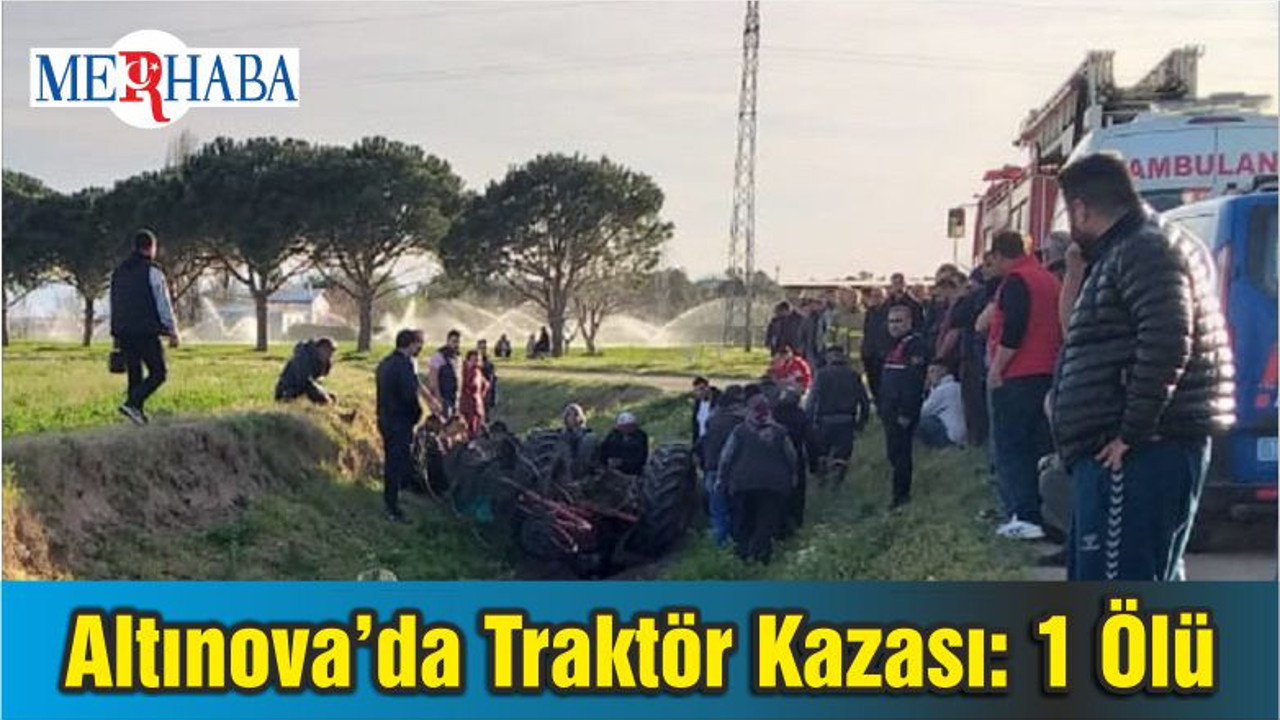 Altınova’da Traktör Kazası: 1 Ölü