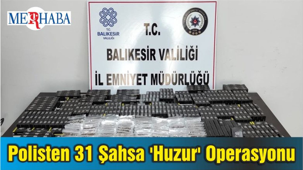 Balıkesir'de Polisten 31 Şahsa 'Huzur' Operasyonu