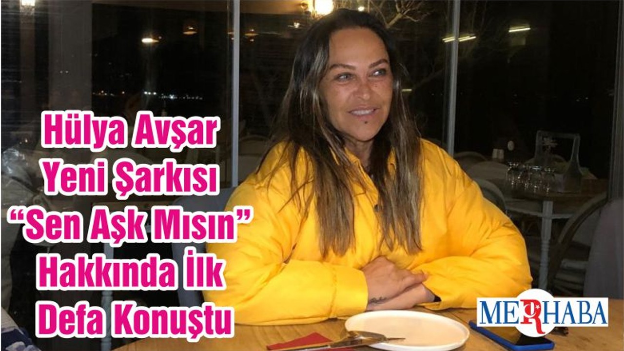 Hülya Avşar Yeni Şarkısı “Sen Aşk Mısın” Hakkında İlk Defa Konuştu