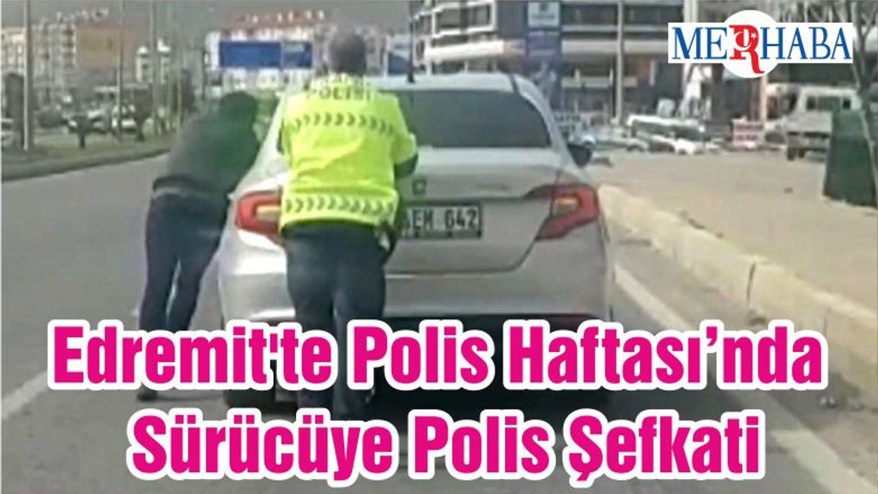 Edremit'te Polis Haftası’nda Sürücüye Polis Şefkati