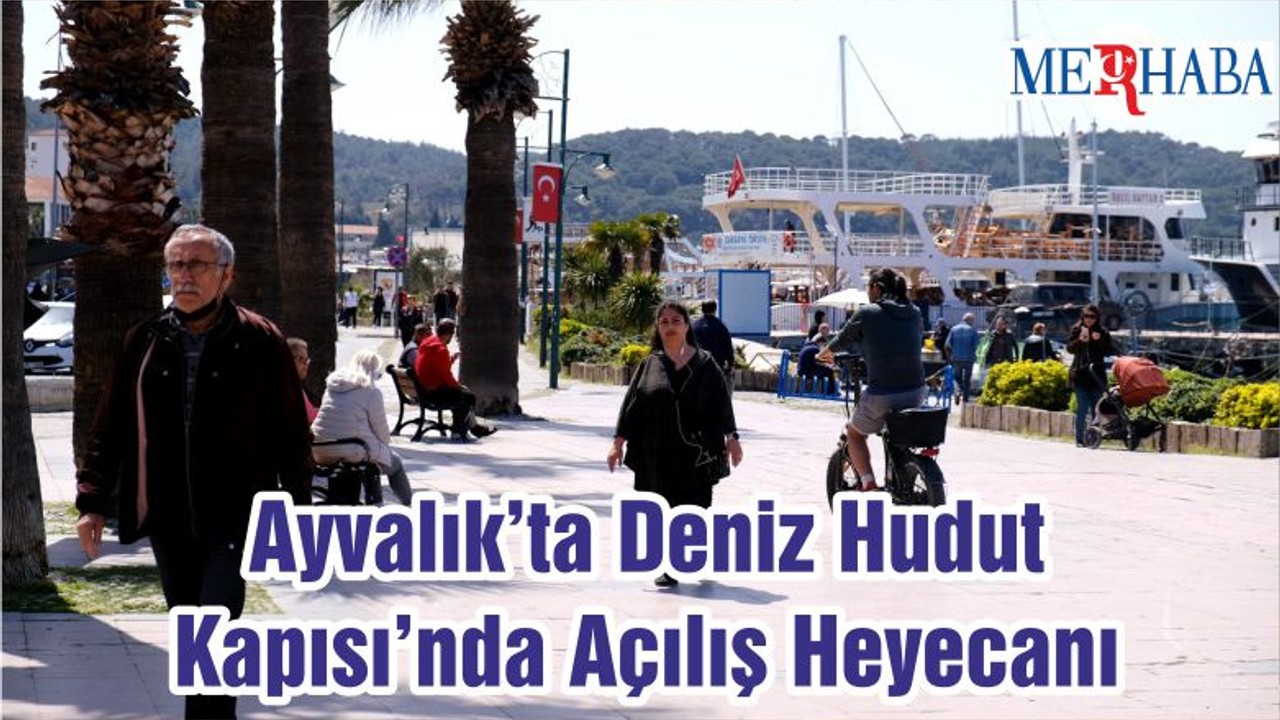 Ayvalık’ta Deniz Hudut Kapısı’nda Açılış Heyecanı