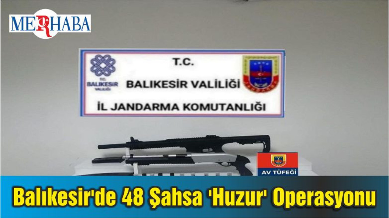 Balıkesir'de 48 Şahsa 'Huzur' Operasyonu