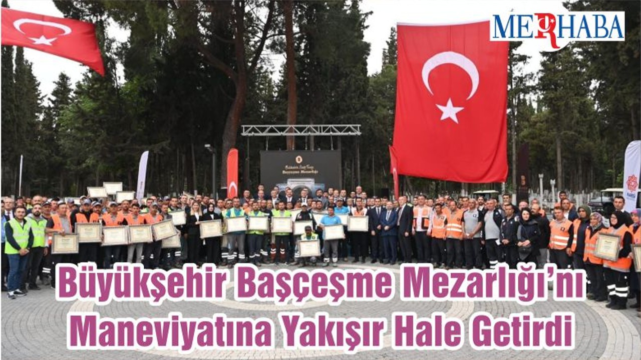 Büyükşehir Başçeşme Mezarlığı’nı Maneviyatına Yakışır Hale Getirdi