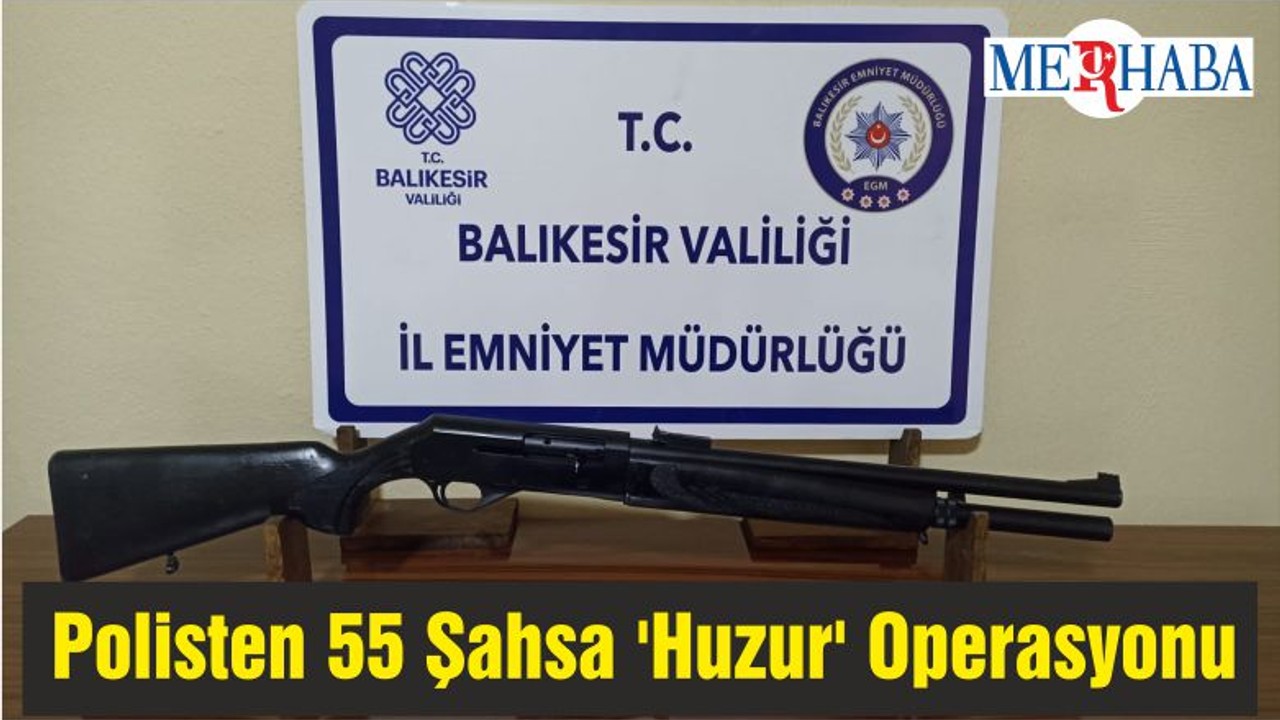 Balıkesir'de Polisten 55 Şahsa 'Huzur' Operasyonu