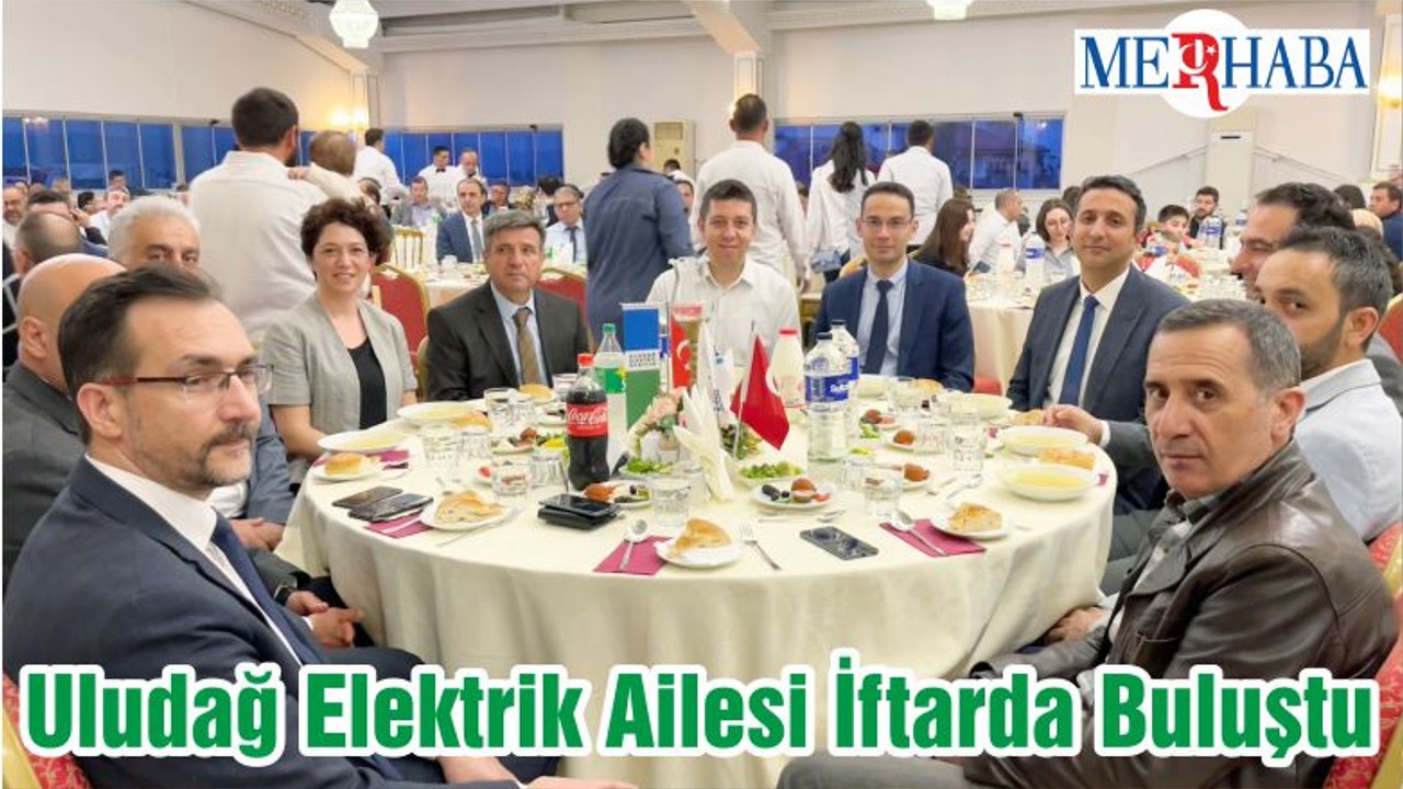 Uludağ Elektrik Ailesi İftarda Buluştu