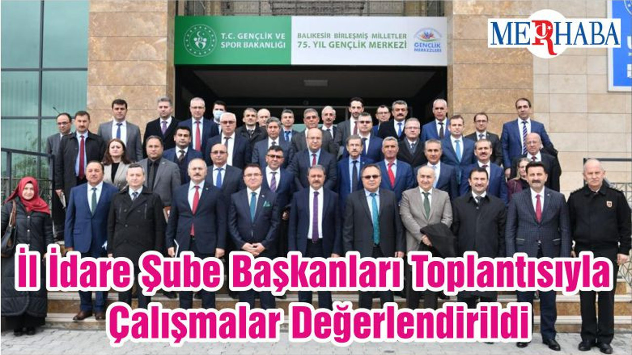 İl İdare Şube Başkanları Toplantısıyla Çalışmalar Değerlendirildi