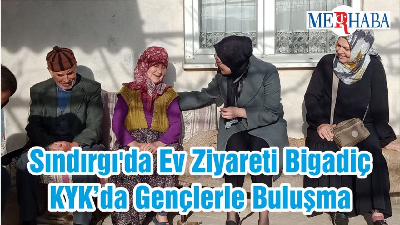 Sındırgı'da Ev Ziyareti Bigadiç KYK’da Gençlerle Buluşma