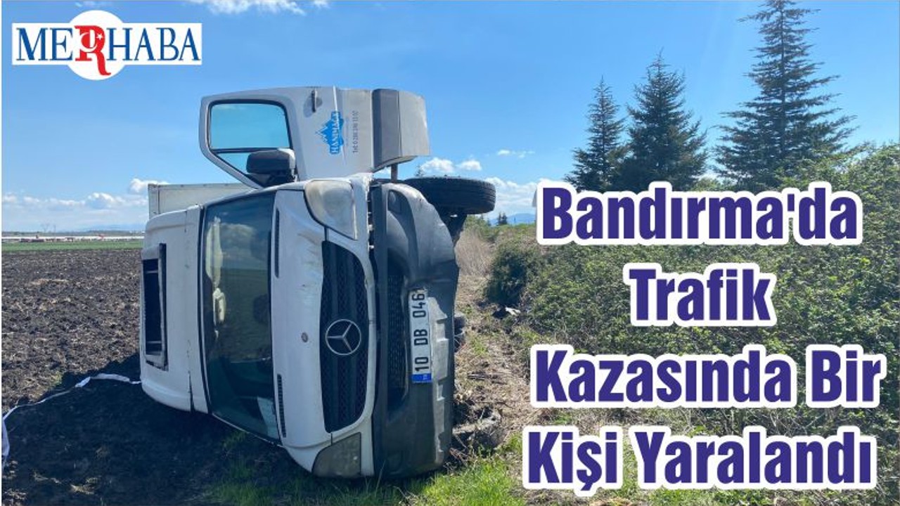 Bandırma'da Trafik Kazasında Bir Kişi Yaralandı