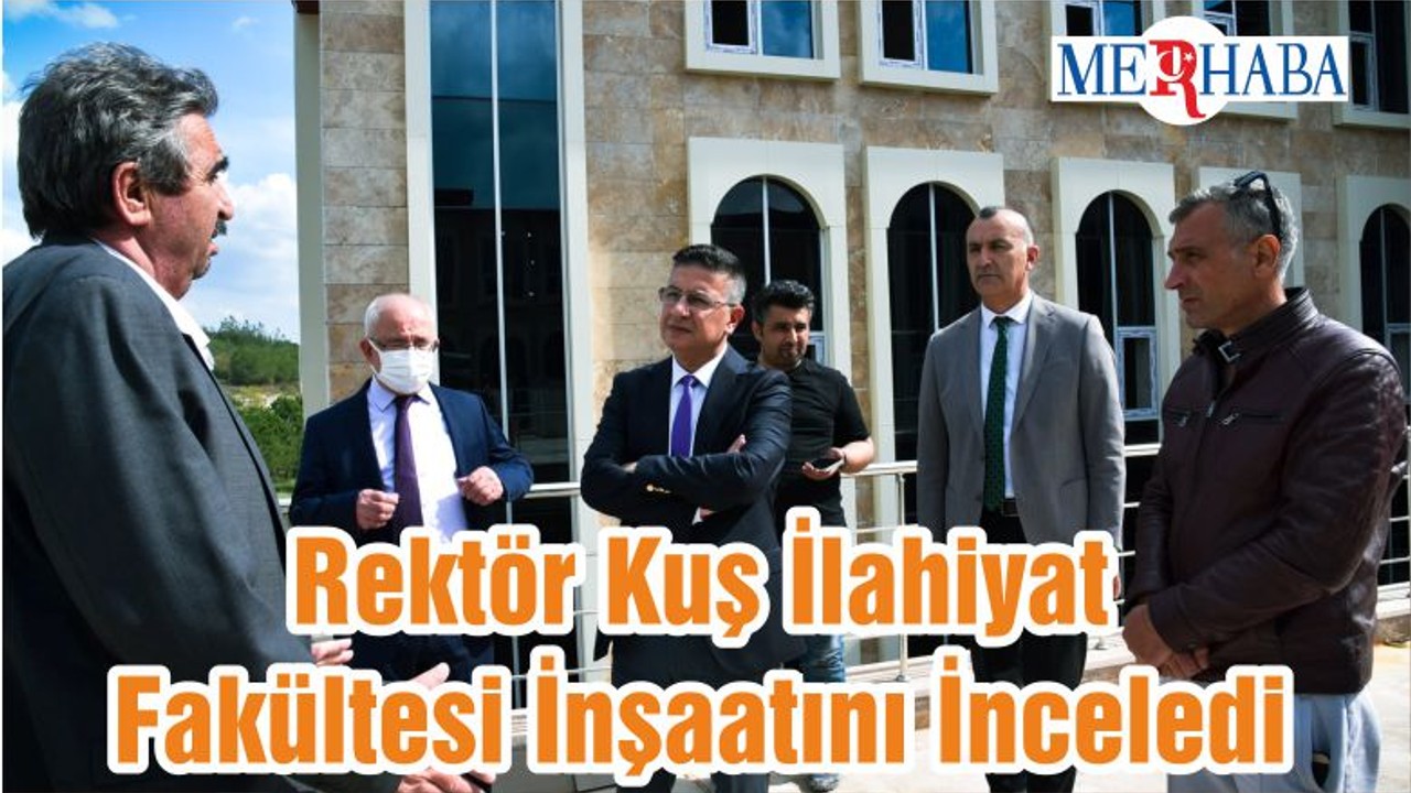Rektör Kuş İlahiyat Fakültesi İnşaatını İnceledi
