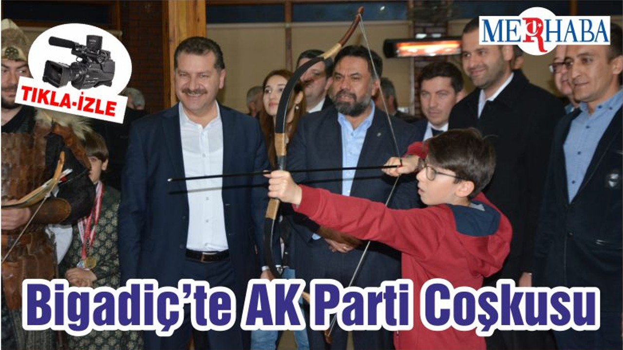 Bigadiç’te AK Parti Coşkusu…