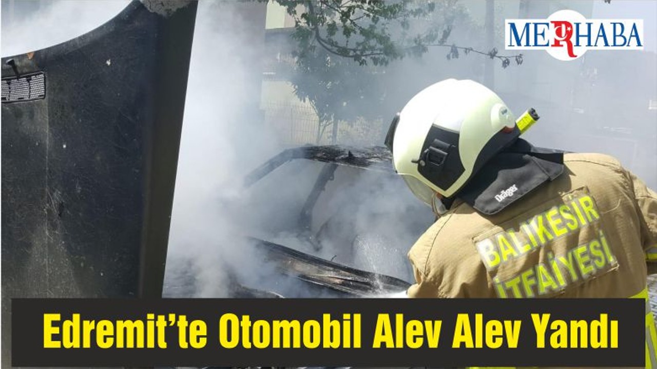 Edremit’te Otomobil Alev Alev Yandı