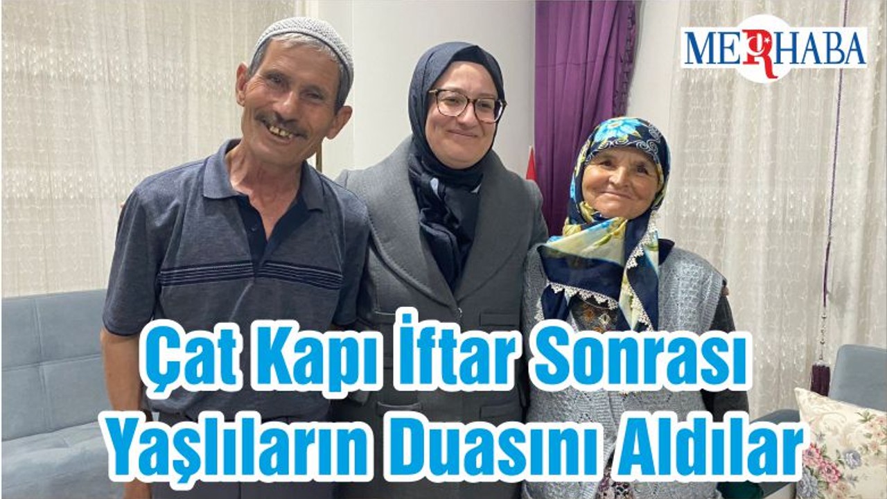 Çat Kapı İftar Sonrası Yaşlıların Duasını Aldılar