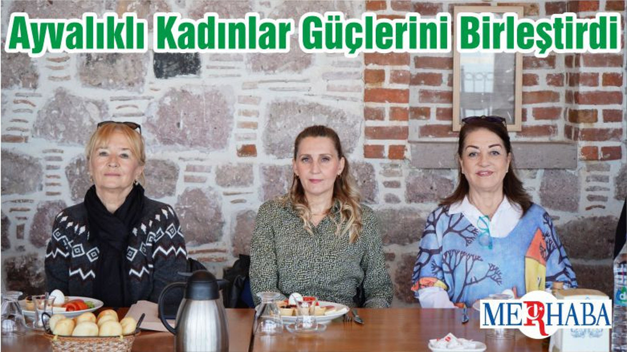 Ayvalıklı Kadınlar Güçlerini Birleştirdi