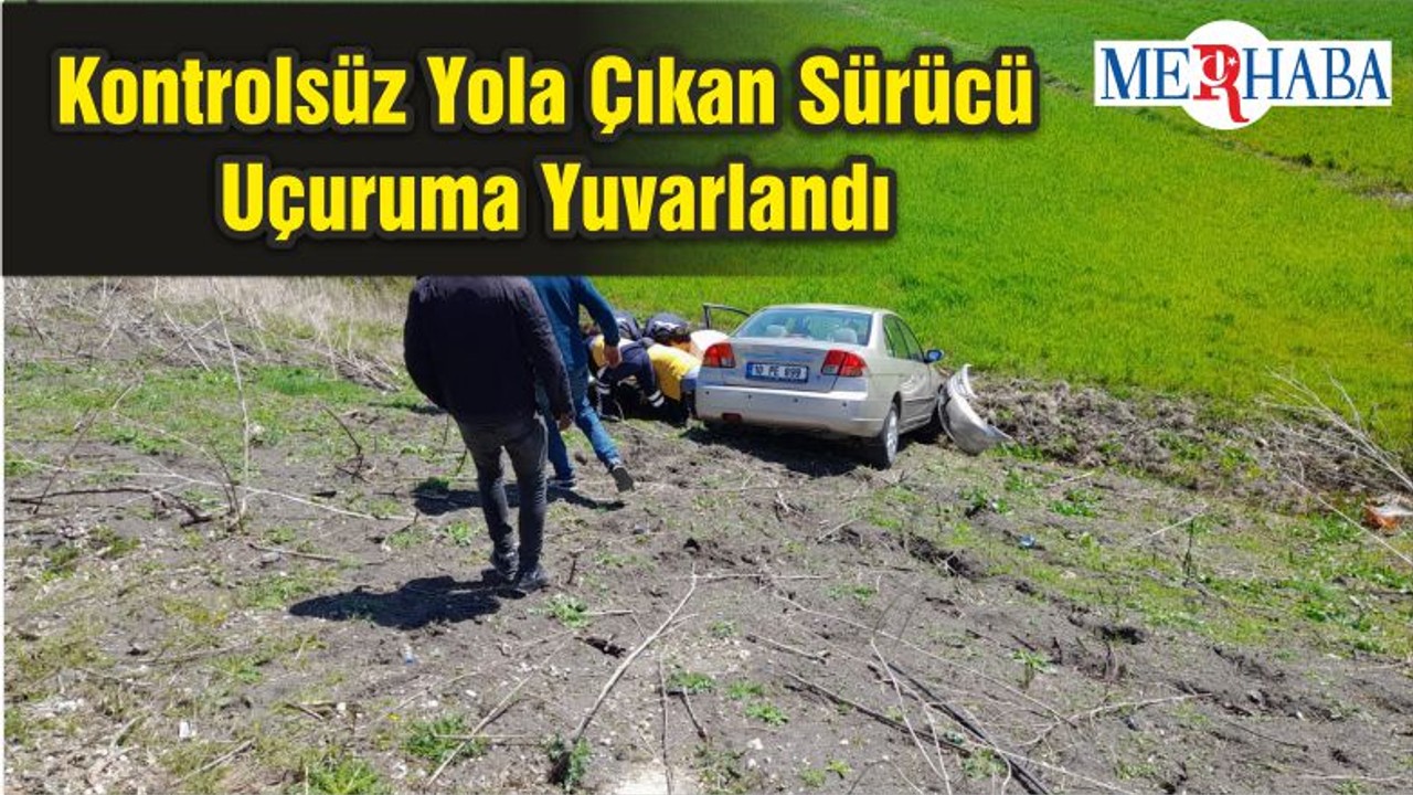 Kontrolsüz Yola Çıkan Sürücü Uçuruma Yuvarlandı
