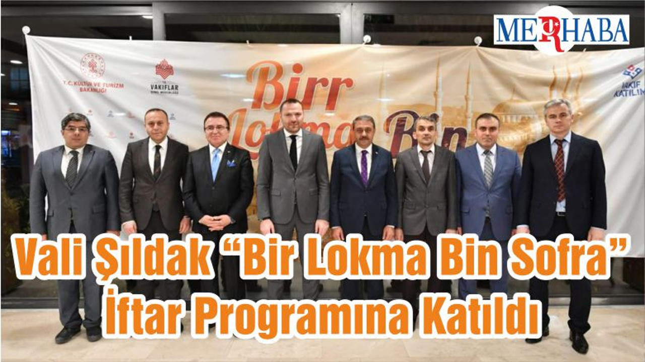 Vali Şıldak “Bir Lokma Bin Sofra” İftar Programına Katıldı