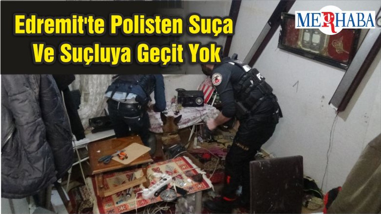 Edremit'te Polisten Suça Ve Suçluya Geçit Yok