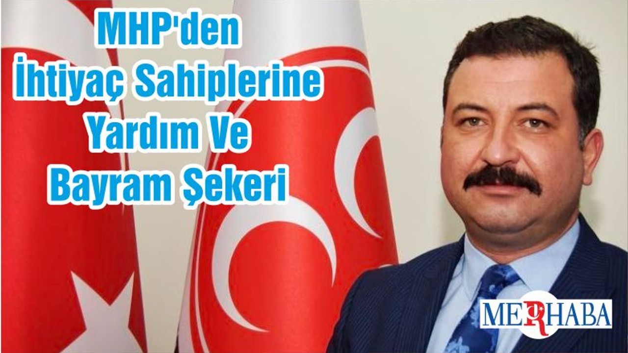 MHP'den İhtiyaç Sahiplerine Yardım Ve Bayram Şekeri