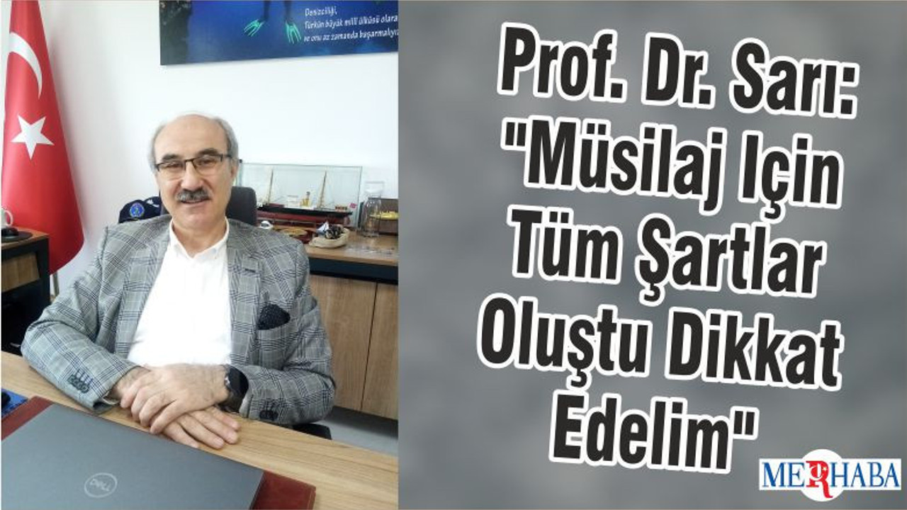 Prof. Dr. Sarı: "Müsilaj Için Tüm Şartlar Oluştu Dikkat Edelim"