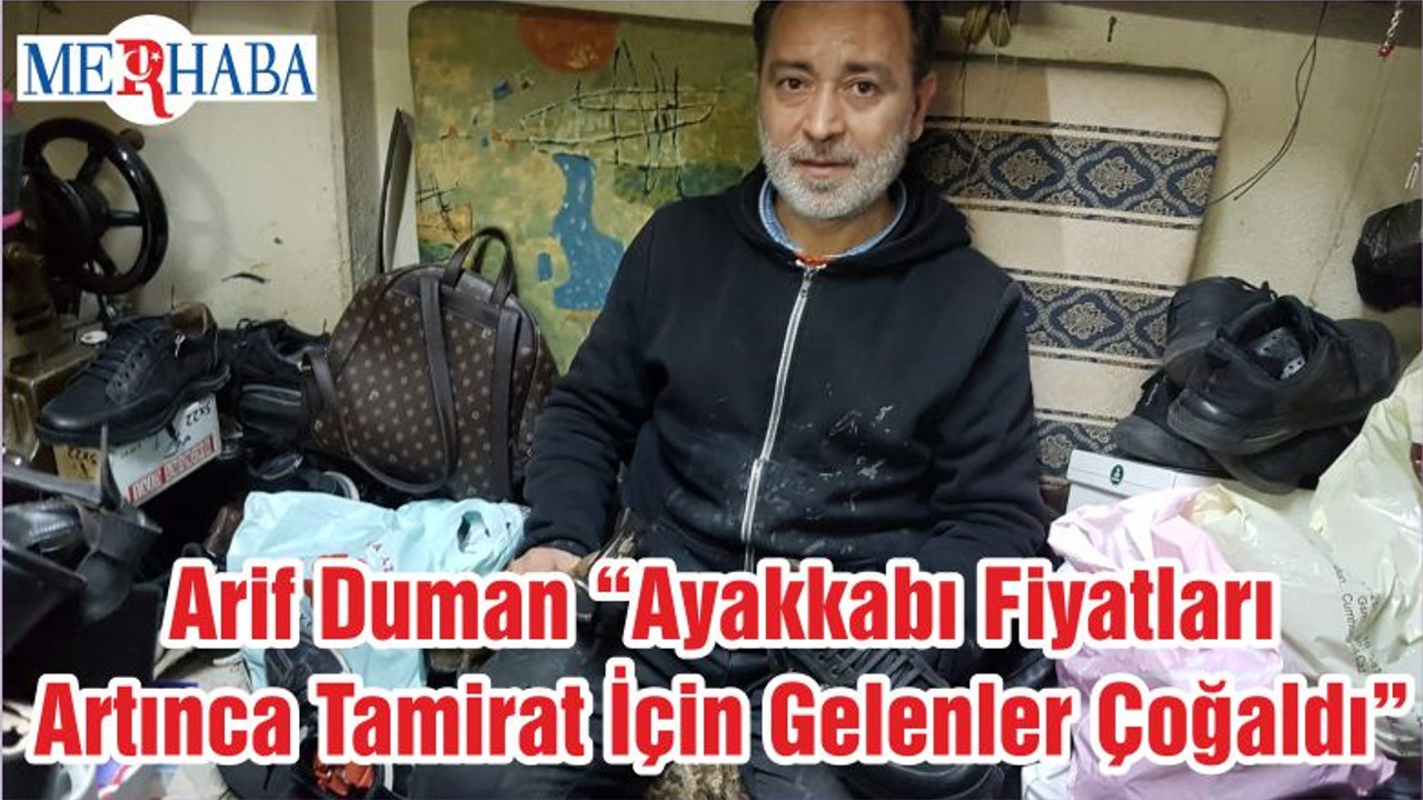 Arif Duman “Ayakkabı Fiyatları Artınca Tamirat İçin Gelenler Çoğaldı”