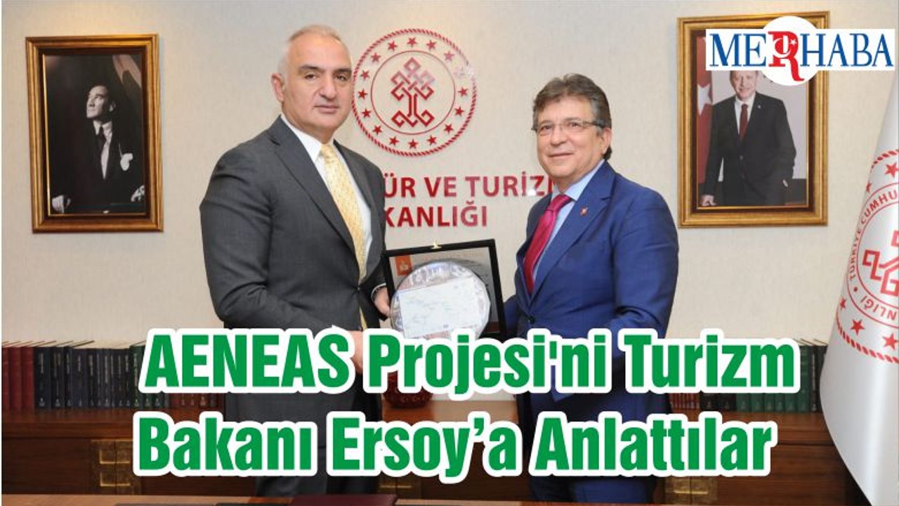 AENEAS Projesi'ni Turizm Bakanı Ersoy’a Anlattılar