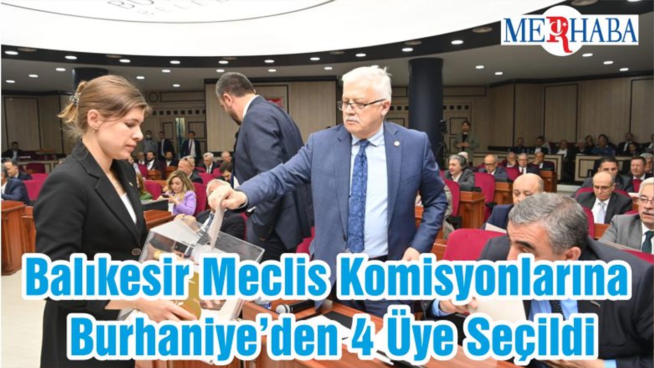 Balıkesir Meclis Komisyonlarına Burhaniye’den 4 Üye Seçildi