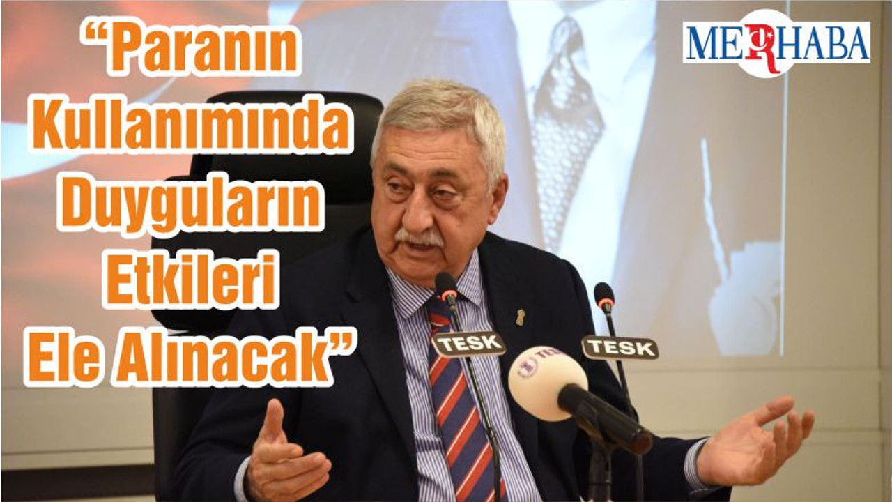 “Paranın Kullanımında Duyguların Etkileri Ele Alınacak”