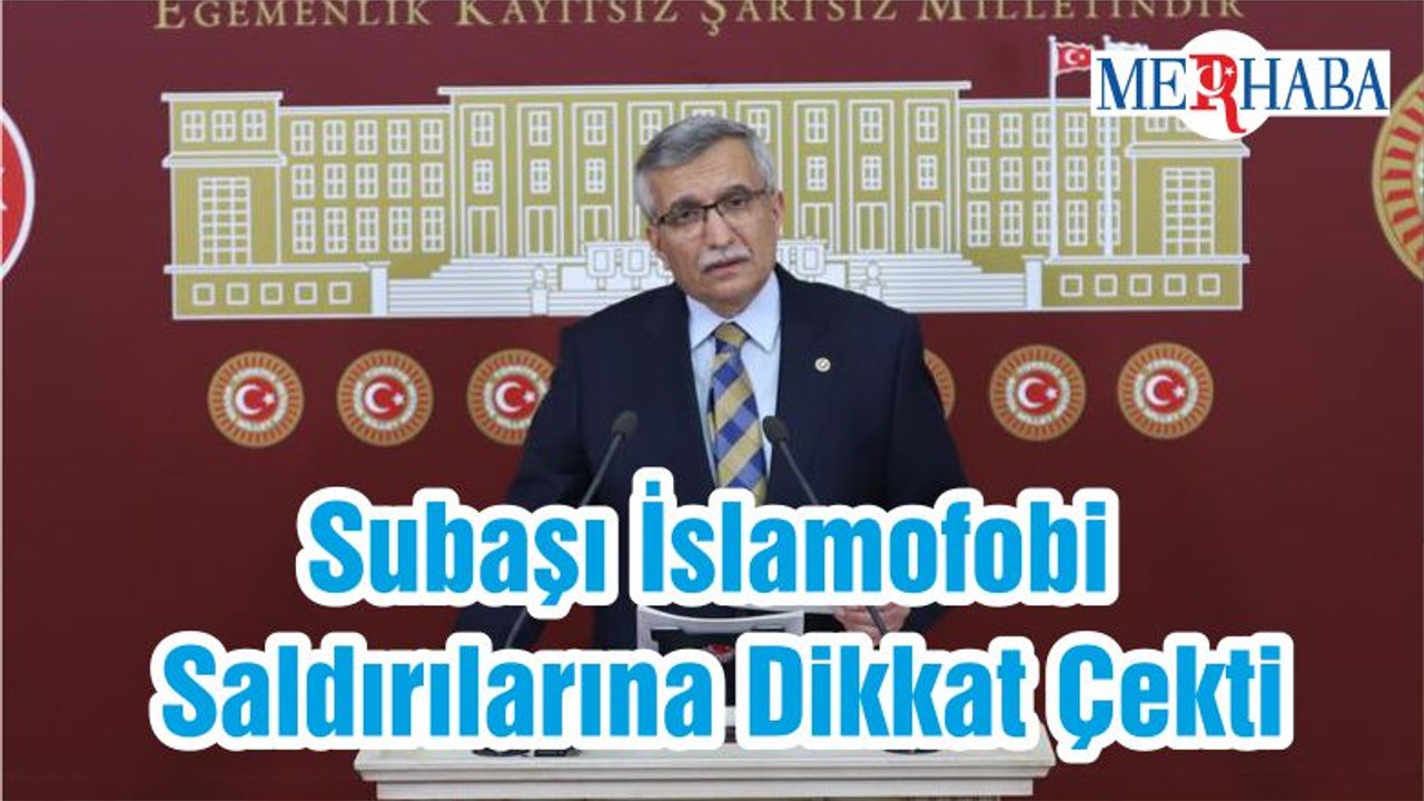 Subaşı: İslamofobi Saldırılarına Dikkat Çekti