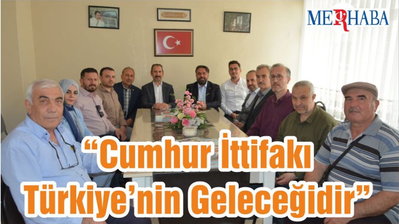 “Cumhur İttifakı Türkiye’nin Geleceğidir”