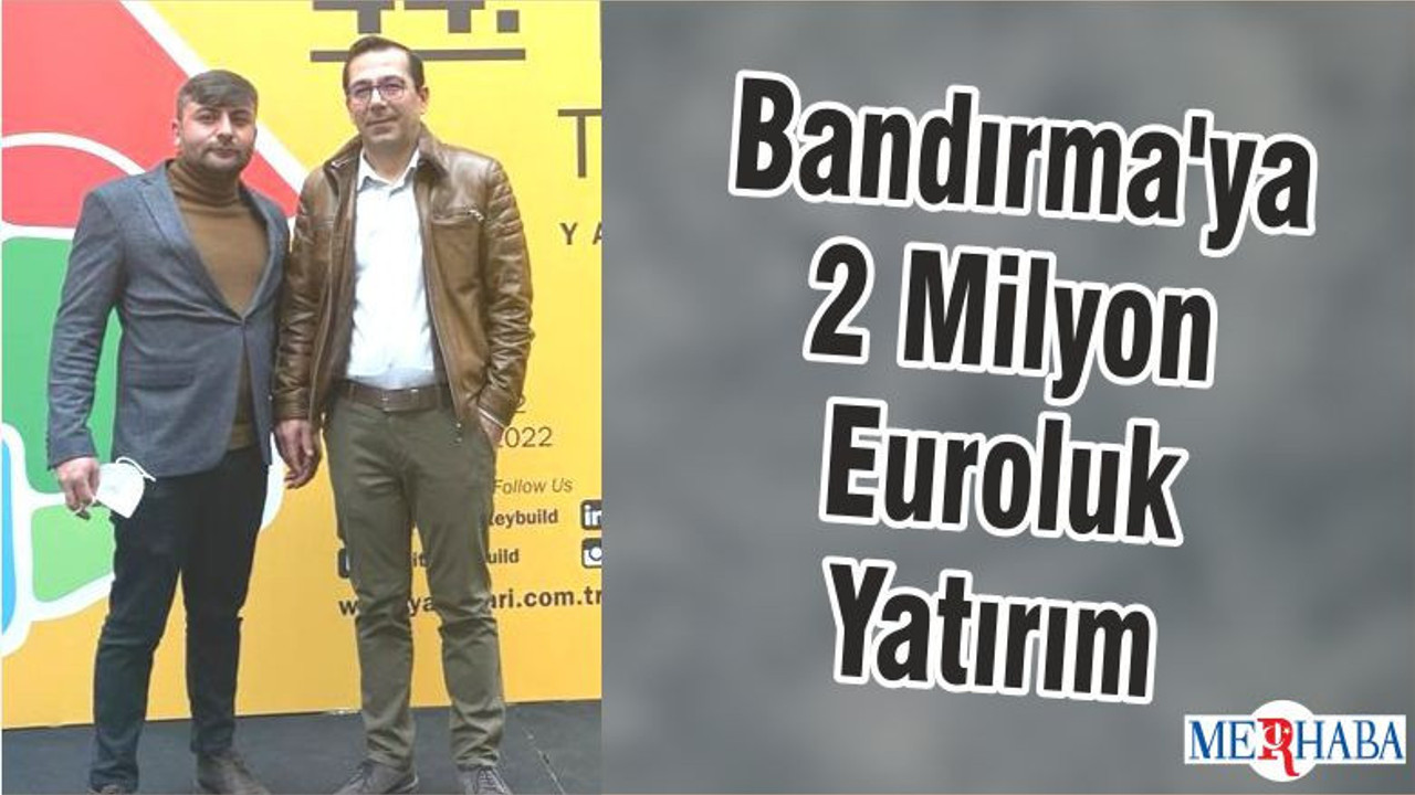 Bandırma'ya 2 Milyon Euroluk Yatırım