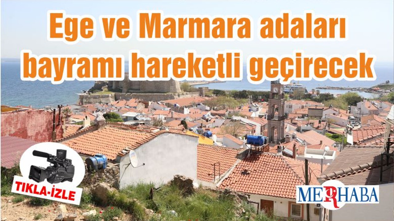 Ege ve Marmara adaları bayramı hareketli geçirecek