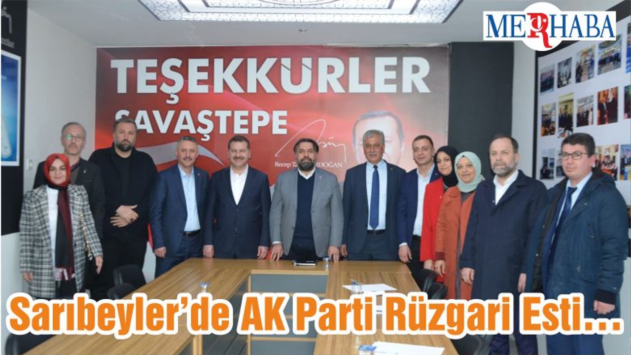 Sarıbeyler’de AK Parti Rüzgari Esti…