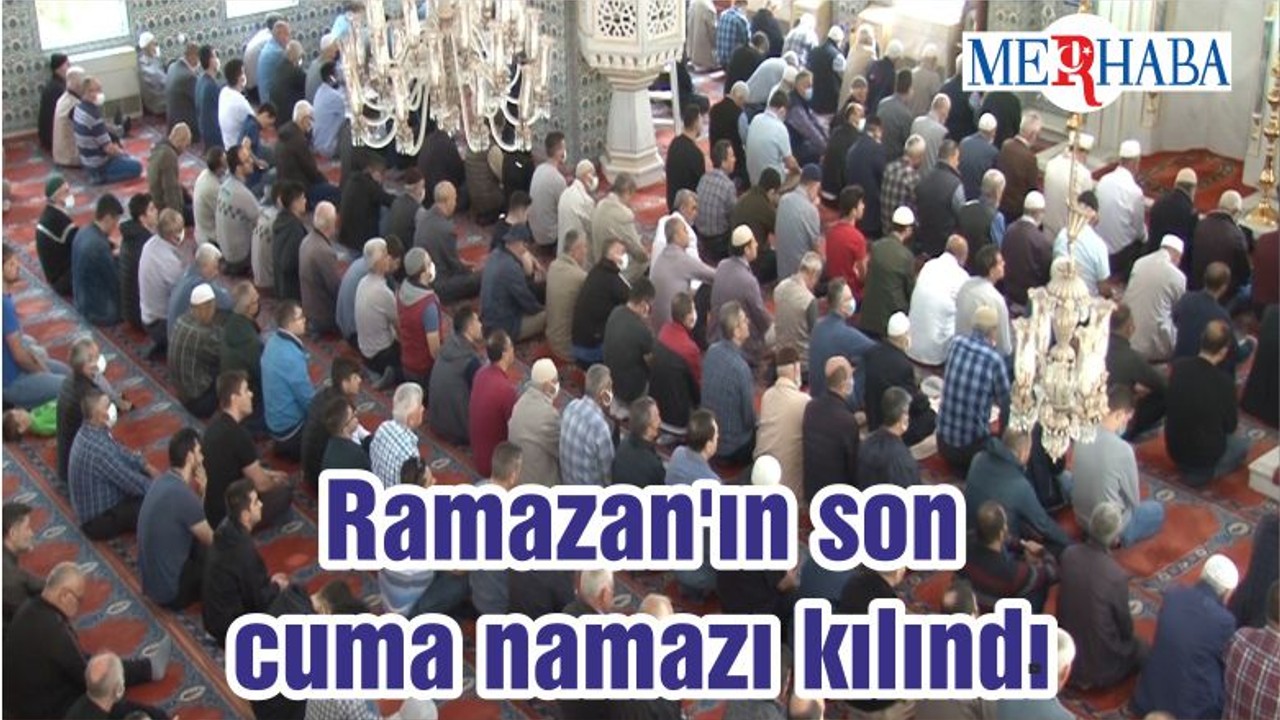 Ramazan'ın son cuma namazı kılındı