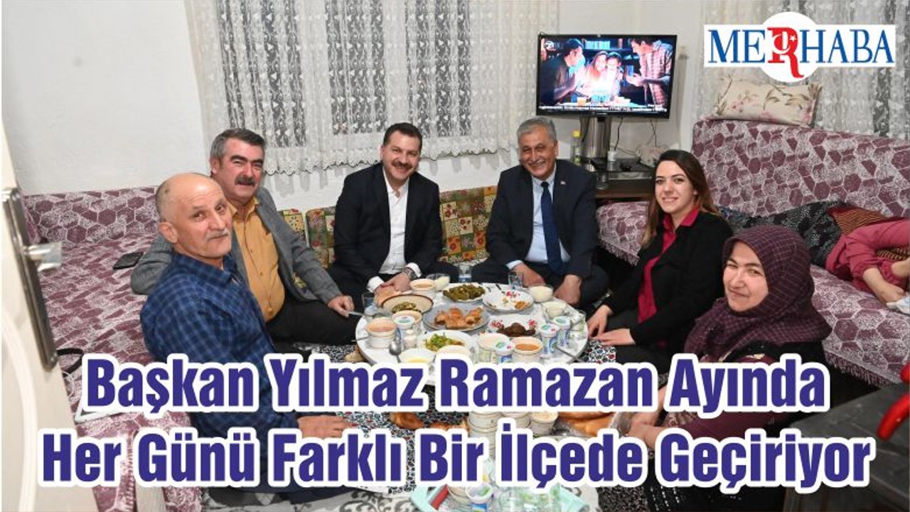 Başkan Yılmaz Ramazan Ayında Her Günü Farklı Bir İlçede Geçiriyor