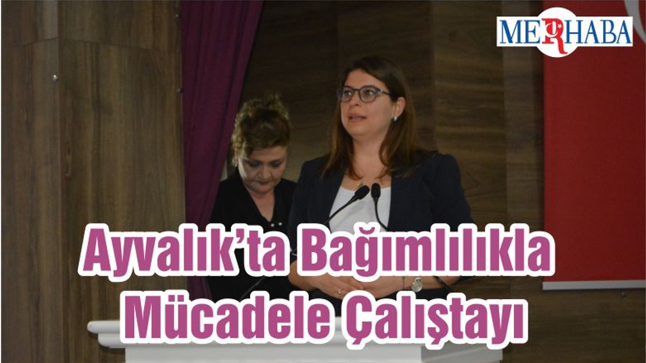 Ayvalık’ta Bağımlılıkla Mücadele Çalıştayı