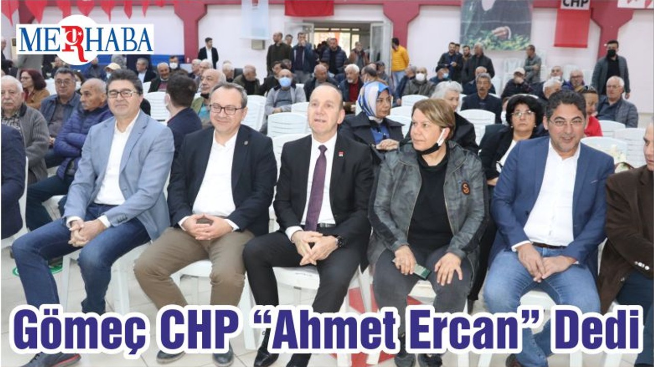 Gömeç CHP “Ahmet Ercan” Dedi