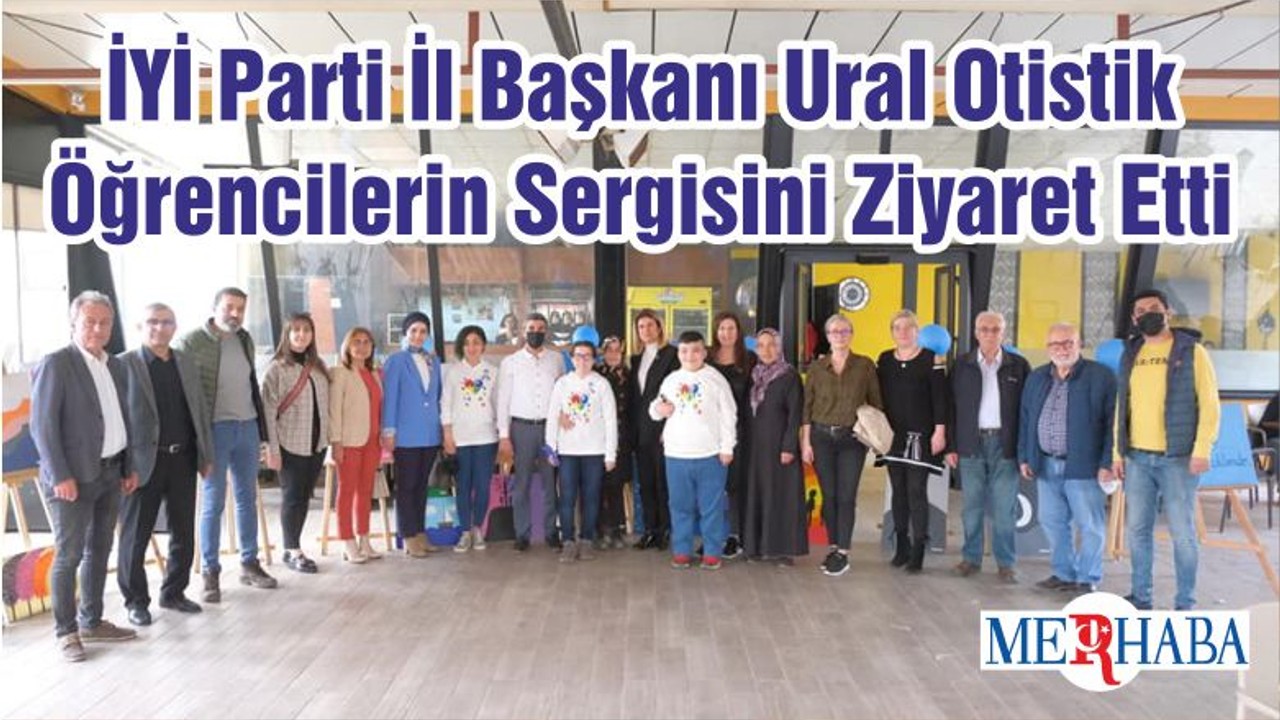 İYİ Parti İl Başkanı Ural Otistik Öğrencilerin Sergisini Ziyaret Etti