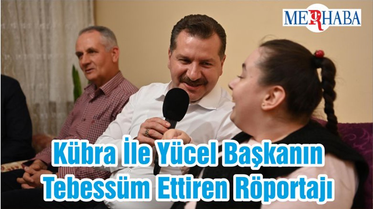 Kübra İle Yücel Başkanın Tebessüm Ettiren Röportajı